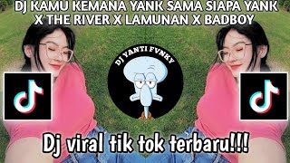 DJ KAMU KEMANA YANK X THE RIVER X LAMUNAN X BADBOY | FULL SONG VIRAL TIKTOK YANG KALIAN CARI!!