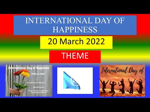 INTERNATIONAL DAY OF HAPPINESS - 20 March 2022 -  THEME