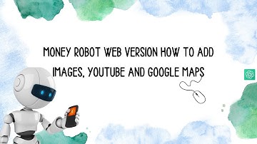 Money Robot Web Version How to Add Images, YouTube and Google Maps