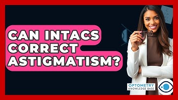 Can Intacs Correct Astigmatism? - Optometry Knowledge Base