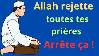ALLAH REJETTE TOUTES TES PRIÈRES NE FAIT PLUS CETTE ERREUR !