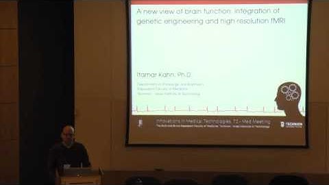 Itamar Kahn - New View of Brain Function - Technion Lecture