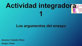 Actividad integradora 1 _ Los argumentos del ensayo Actividad integradora 1 _ Los argumentos del ensayo