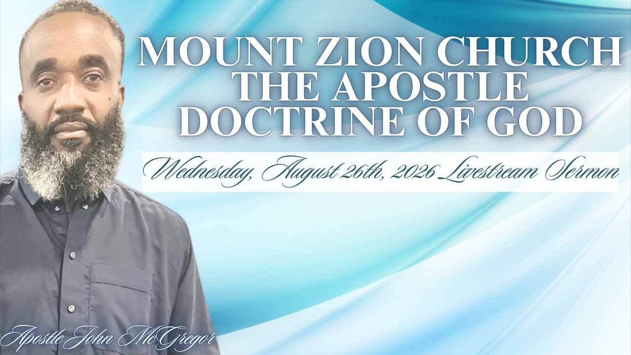 MOUNT ZION CHURCH THE APOSTLE DOCTRINE OF GOD LIVESTREAM SERMON (WEDNESDAY, AUGUST 26TH, 2026).