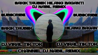 DJ SAKIK TAUBEK HILANG BAGANTI VIRAL TIK TOK 2022 - DJ NABIL REMIX