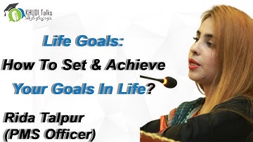 How To Achieve Your Life Goals! | Rida Talpur | PMS | CCE 2018 | Khudi Talks