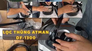 Khui lọc thùng Atman DF-1300 và hướng dẫn lắp đặt chi tiết