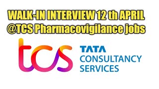 Pharmacovigilance Walk-in Drive 12-04-2023 At (TCS)Tata Consultancy Services
