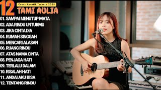 TAMI AULIA FULL ALBUM - SAMPAI MENUTUP MATA | LAGU GALAU VIRAL 2025
