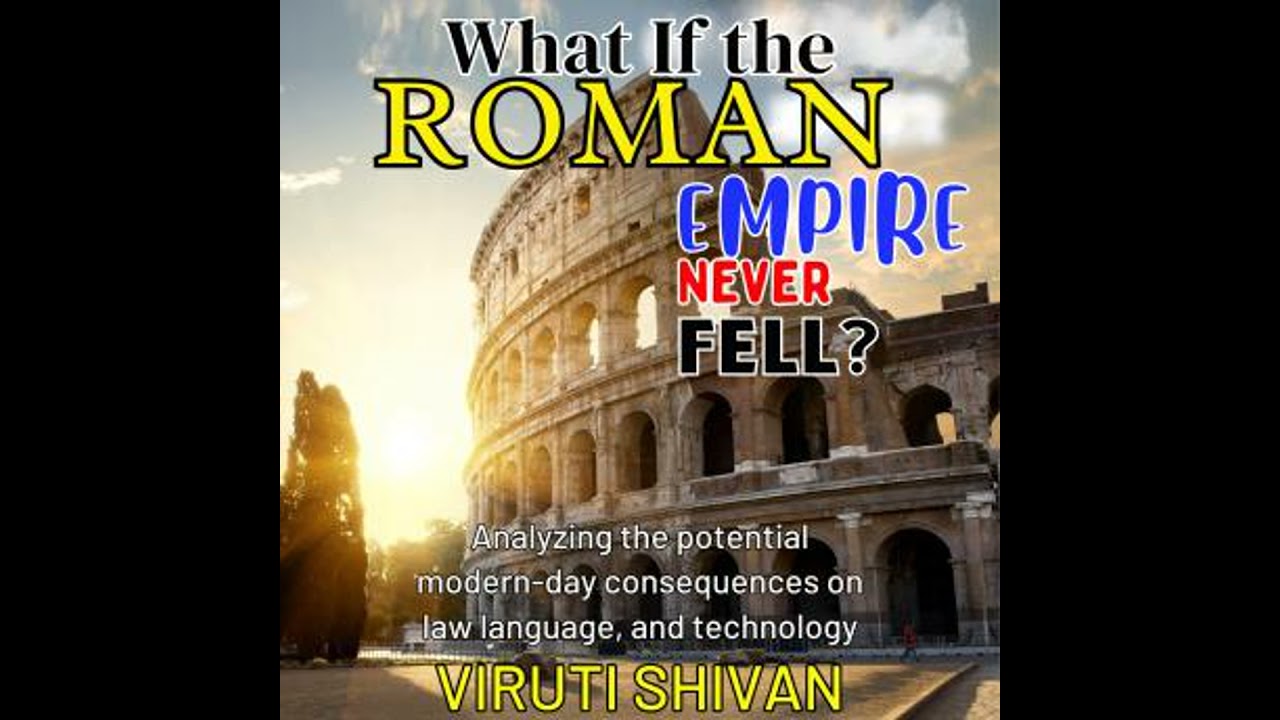 What If the Roman Empire Never Fell?: Analyzing the Potential Modern-Day Consequences on Law,