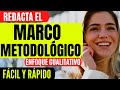 CÓMO REDACTAR EL MARCO METODOLÓGICO CON ENFOQUE CUALITATIVO EN UN PROYECTO | PASO A PASO | EJEMPLO