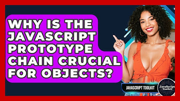 Why Is The JavaScript Prototype Chain Crucial For Objects? - JavaScript Toolkit