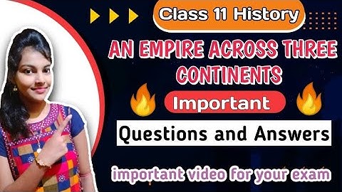 An empire across three continents important questions and answers || class 11 history