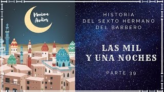 Las Mil y Una Noches (39) - HISTORIA DEL SEXTO HERMANO DEL BARBERO - Cuentos en Español