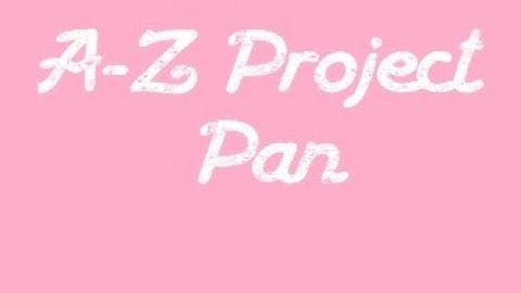 A-Z Project Pan 2019 | Introduction