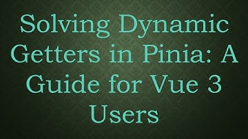 Solving Dynamic Getters in Pinia: A Guide for Vue 3 Users
