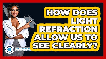 How Does Light Refraction Allow Us To See Clearly? - Optometry Knowledge Base