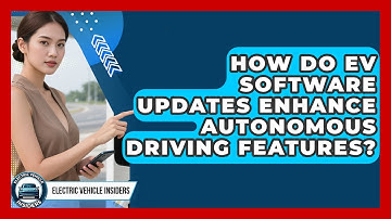 How Do EV Software Updates Enhance Autonomous Driving Features? - Electric Vehicle Insiders