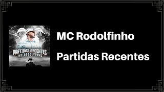 MC Rodolfinho - Partidas Recentes (Letra)