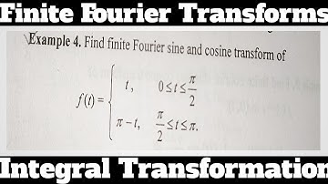 7. Finite Fourier Sine And Cosine Transform - Most Important Example#4 - Complete Concept