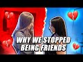 WHY WE ENDED OUR FRIENDSHIP *over a boy*