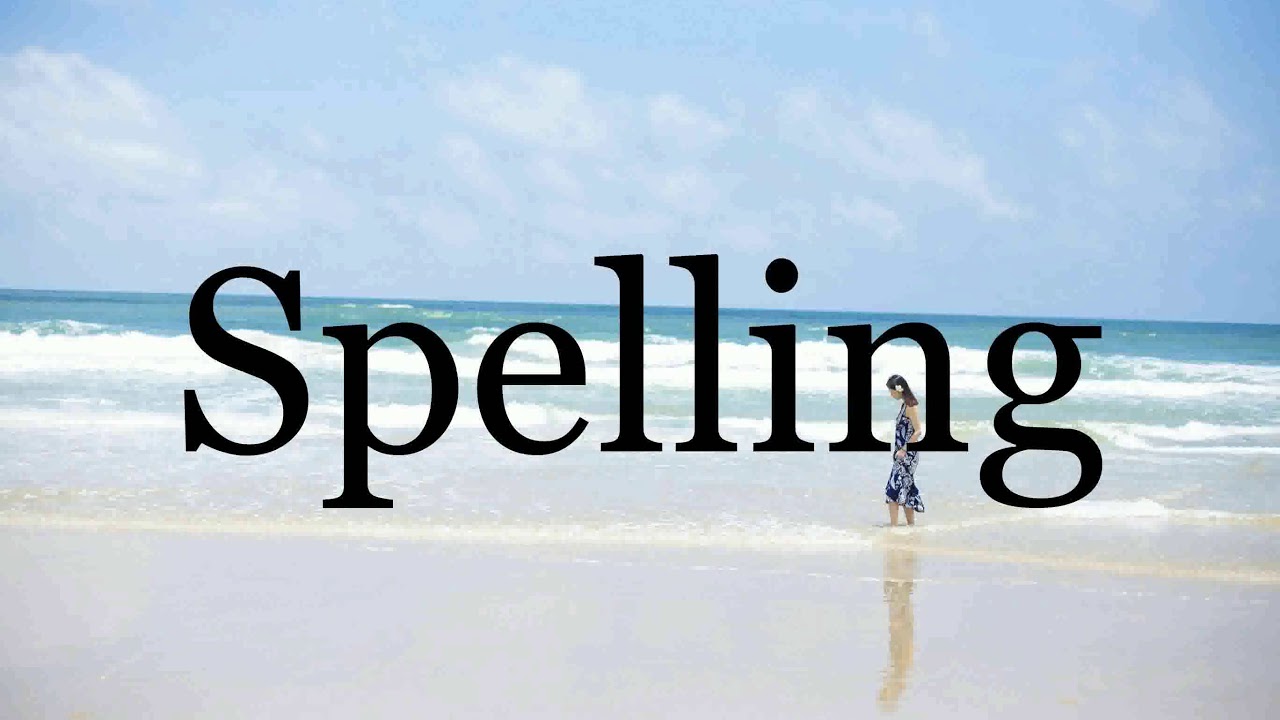 How To Pronounce Spelling Pronunciation Of Spelling YouTube