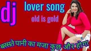 baraste pani ka maza kuchh aur goga(((old is gold))) dj remix song_hindi dj song 2019