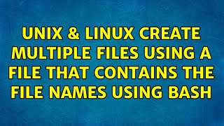 Unix & Linux: Create multiple files using a file that contains the file names using bash