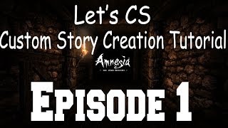 Let's CS: Amnesia Custom Story Creation Tutorial- Episode 1: Setting Up!