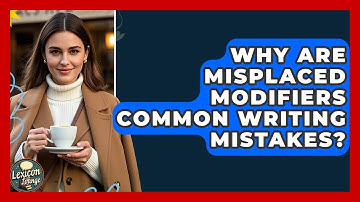 Why Are Misplaced Modifiers Common Writing Mistakes? - Lexicon Lounge