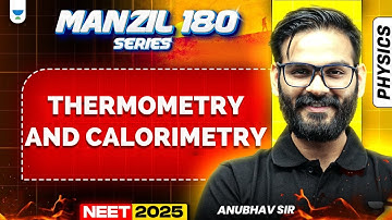 NEET 2025 Physics Manzil 180 Series: Thermometry And Calorimetry | Anubhav Sir