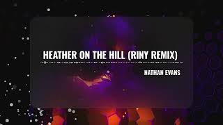 Nathan Evans - Heather on the Hill (RINY Remix) [Visualizer]