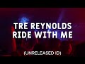TRE REYNOLDS - Ride With Me (Unreleased ID)