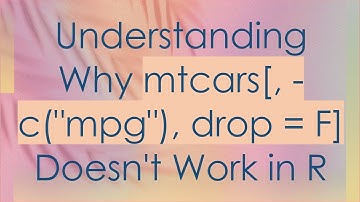 Understanding Why mtcars[, -c("mpg"), drop = F] Doesn