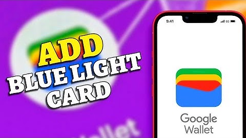 How to Add Blue Light Card to Google Wallet 2025?