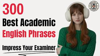 Impress Your Examiner | The 300 Best Academic English Phrases | English Podcast