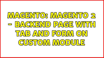 Magento: magento 2 - backend page with tab and form on custom module (3 Solutions!!)