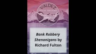 VTC Presents Richard Fulton's Bank Robbery Shenanigans
