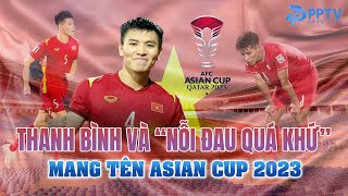 THANH BÌNH VÀ "NỖI ĐAU QUÁ KHỨ" MANG TÊN ASIAN CUP 2023