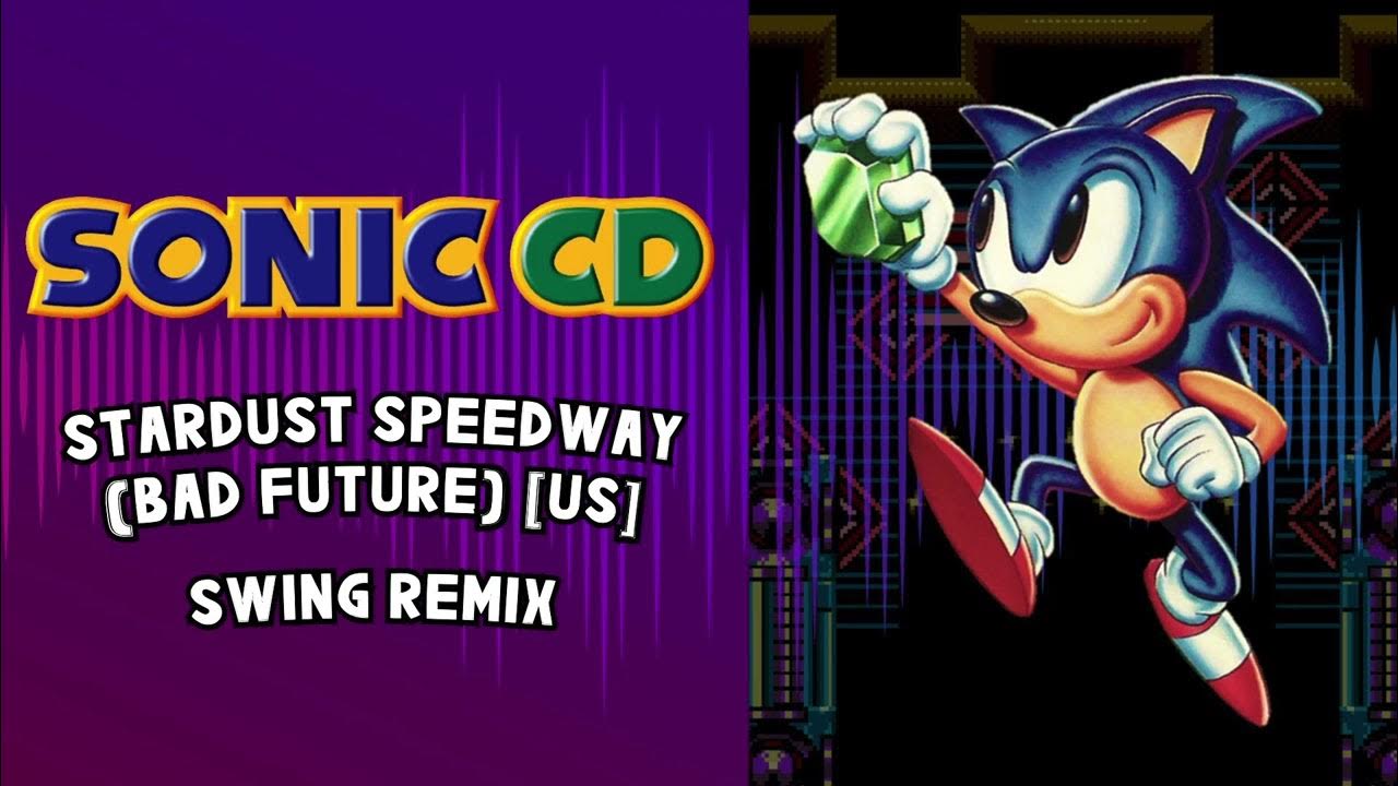 Sonic Cd Stardust Speedway Bad Future Remix Sonic CD [US] - Stardust Speedway Bad Future (Swing Remix) - YouTube