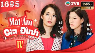 Mái Ấm Gia Đình phần 4 tập 1695 | Lưu Đan, Lữ Tuệ Nghi, Đằng Lệ Danh | TVB