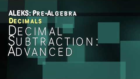 ALEKS: Pre Algebra - Decimals: Decimal Subtraction Advanced