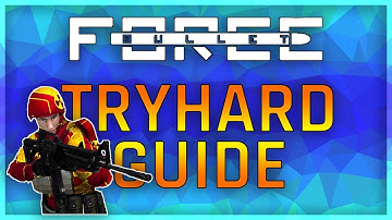 THE BULLET FORCE TRYHARD GUIDE!