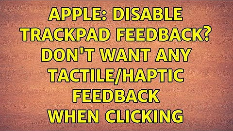 Apple: Disable trackpad feedback? Don
