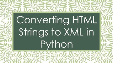 Converting HTML Strings to XML in Python