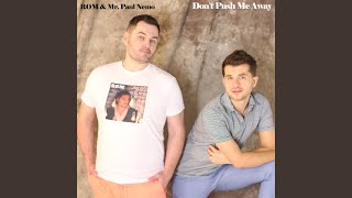 Don't Push Me Away (Remix) - ROM, Mr. Paul Nemo