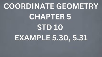 COORDINATE GEOMETRY,SAMACHEER,STD 10,MATHS,CHAPTER 5, EXAMPLE 5.30,5.31