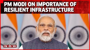 PM Modi Stresses On Importance Of Resilient Infrastructure At International Conference | Mirror Now