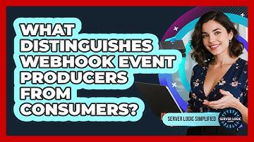 What Distinguishes Webhook Event Producers From Consumers?