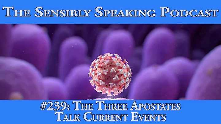 Sensibly Speaking Podcast #239: The Three Apostates Talk Current Events